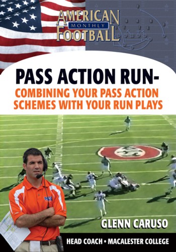 Pass Action Run Expanded – Combining Your Pass Action Schemes with Your Run Plays by Glenn Caruso