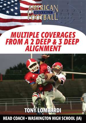 Simplifying A Multiple Defensive Package - Multiple Coverages From a 2 Deep and 3 Deep Alignment by Tony Lombardi