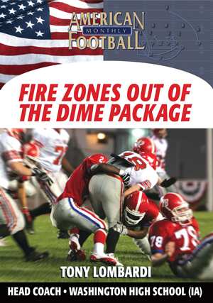 Simplifying A Multiple Defensive Package - Fire Zones Out of the Dime Package by Tony Lombardi