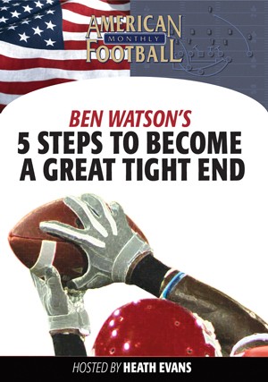 5 Steps To Becoming A Great Tight End by Heath Evans w/Ben Watson