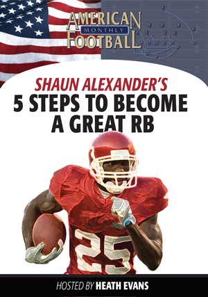 5 Steps To Becoming a Great Running Back by Heath Evans w/Shaun Alexannder