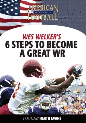 6 Steps To Becoming a Great Wide Receiver by Heath Evans w/Wes Welker