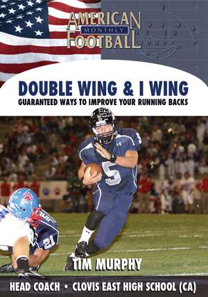 Double Wing & I Wing - Guaranteed Ways to Improve Your Running Backs by Tim Murphy